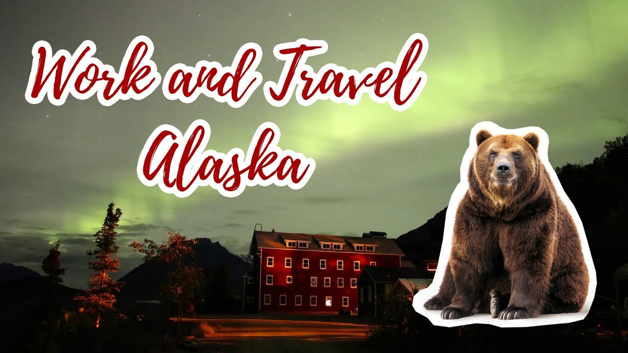 work and travel alaska 2022