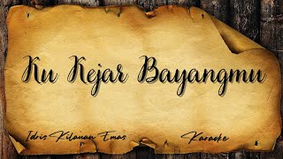 Karaoke Version | IDRIS KILAUAN EMAS - Ku Kejar Bayangmu.