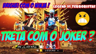 TENHO TRETA COM O JOKER ? BRIGUEI COM O NINJA ? TERRORISTAS VS LEGEND (LEGENDARY PLAYER)