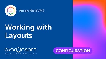 Working with Layouts in Axxon Next VMS