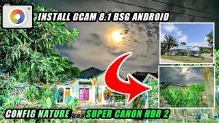 Kamera Android‼️Gcam 8.1 BSG Android dan Config 📸 Super Canon HDR 2, Lebih Bagus dan Jernih