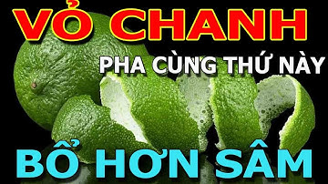 Người Đến Tuổi 50 CỨ UỐNG VỎ CHANH cùng với THỨ NÀY chữa cả tỷ bệnh 4 LOẠI LÁ CHO CHỨNG ĐAU DẠ DÀY