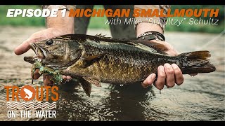 SMALLMOUTH! POPPERS! STREAMERS! ~ Trouts On The Water // Episode 2: MI Smallies with Mike Schultz