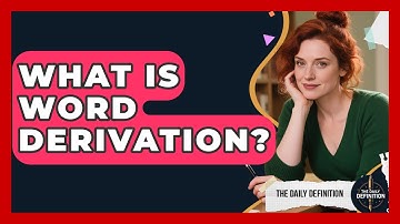 What Is Word Derivation? - The Daily Definition