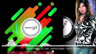 BADNA NWALE3 EL JAW   (DANTEX REMIX)   NANCY AJRAM