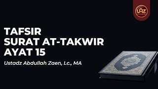 Tafsir Surat At-Takwir (Ayat 15) - Ustadz Abdullah Zaen., Lc., MA.
