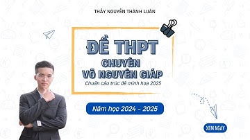 ĐỀ THPT CHUYÊN VÕ NGUYÊN GIÁP - ĐỀ 9 - CHUẨN CẤU TRÚC 2025