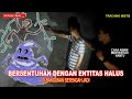 Irasional 147 bersentuhan dengan entitas halus touch a ghost