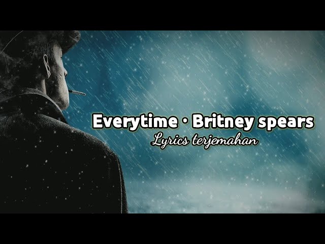 Britney Spears - Everytime (Lyrics Video & Terjemahaan) class=