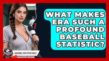 What Makes ERA Such A Profound Baseball Statistic? - Baseball Statistics Vault