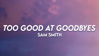 Too Good At Goodbyes - Sam Smith | (Lyrics)