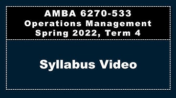 Syllabus Video, AMBA 6270, Operations Management, Spring 2022