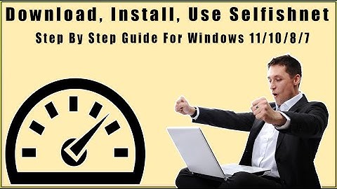 How To Download Selfishnet On Windows 11, 10, 8, 7? Install, Use Selfishnet On Windows 11/10/8/7