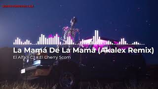 El Alfa x CJ x El Cherry Scom - La Mamá De La Mamá (Akalex Remix)