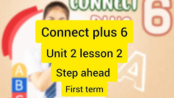 كونكت بلس الصف السادس الوحدة الثانيه الدرس الثاني connect plus 6  unit 2 lesson 2 من كتاب step Ahead