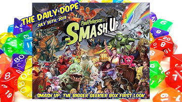 Smash Up: The Bigger Geekier Box - Unboxing and First Look on The Daily Dope #135