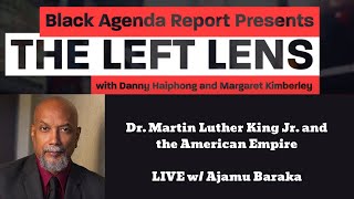 Left Lens Live: Dr. Martin Luther King Jr. and the American Empire w/ Ajamu Baraka