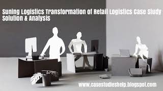 Celebrity Suning Logistics Transformation of Retail Logistics Ivey Case Study Solution & Analysis Wealth