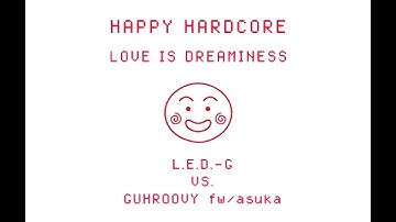 L.E.D.-G VS GUHROOVY fw/asuka - LOVE IS DREAMINESS - VIDEO 4K 60FPS