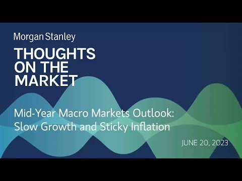 Mid-Year Macro Markets Outlook: Slow Growth And Sticky Inflation