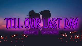 Bryce Savage - Till Our Last Day 💖 [Lyrics]