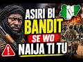 ASIRI BI BANDIT SE WO NAIJA TI TU