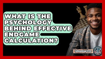 What Is The Psychology Behind Effective Endgame Calculation? - The Board Game Xpert