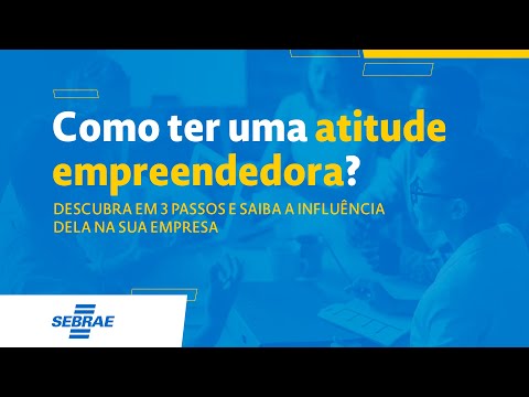 COMO TER UMA ATITUDE EMPREENDEDORA? DESCUBRA EM 3 PASSOS E SAIBA A INFLUÊNCIA DELA NA SUA EMPRESA