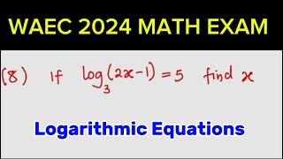 WAEC 2024 MATH EXAM QUESTION | Logarithmic Equations