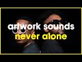 Never Alone | Artwork Sounds x Chymamusique x Dustinho | Soulful Deep House Mashup