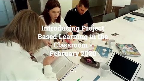 Introducing Project Based Learning in the Classroom - February 2020