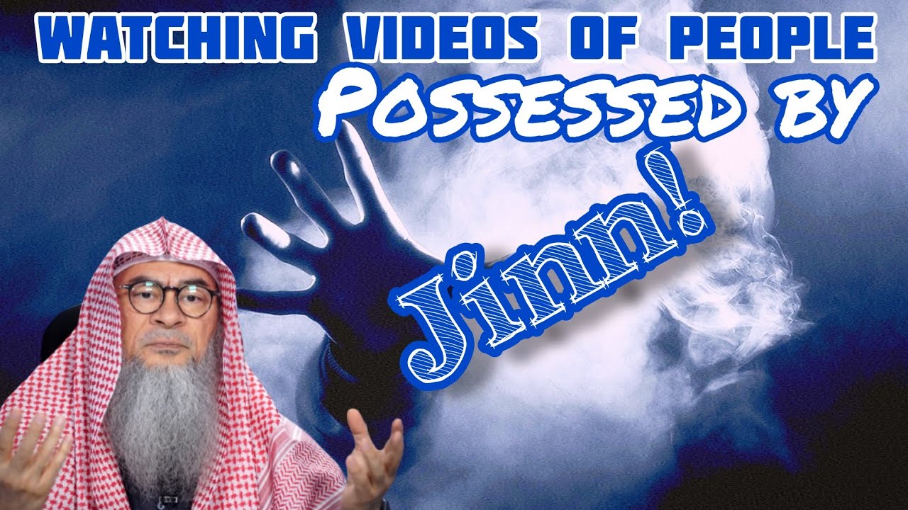 Is it permissible to watch videos of people who have been possessed by jinn   Assim al hakeem