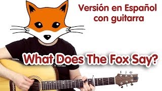 What Does The Fox Say? ( cover guitarra Español) ¿Que dice el zorro?