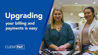 Upgrading your billing and payments is easy | ClientPay