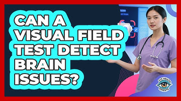 Can A Visual Field Test Detect Brain Issues? - Eye Health Experts