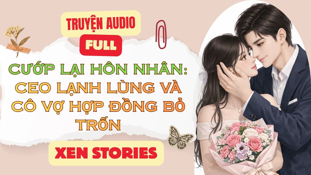 [FULL] CƯỚP LẠI HÔN NHÂN: CEO LẠNH LÙNG VÀ CÔ VỢ HỢP ĐỒNG BỎ TRỐN || XEN STORIES [Truyện Audio]