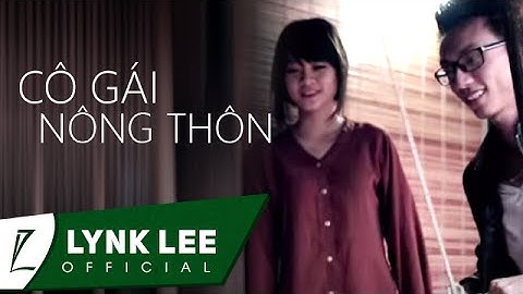 Lynk Lee - Cô gái nông thôn ft NQP (OFFICIAL MV)