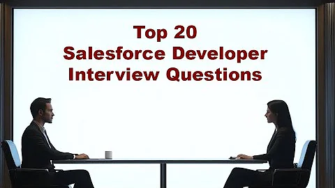 Top 20 Salesforce Developer Interview Questions