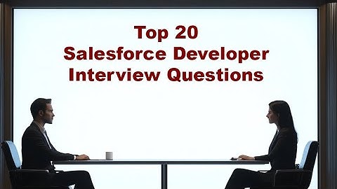 Top 20 Salesforce Developer Interview Questions