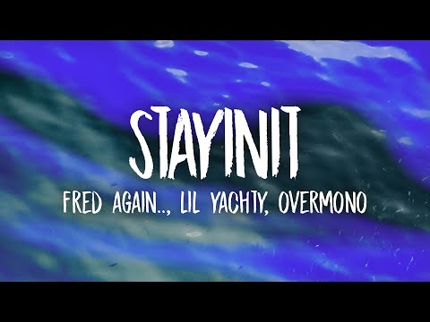 Fred again.. &amp; Lil Yachty &amp; Overmono - stayinit (Lyrics)