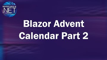 Creating an Advent Calendar using Blazor Part 2
