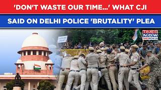 CJI Says 'Don't Waste Time...' On Plea Against Delhi Police's Lathicharge On CJP Protesters In SC