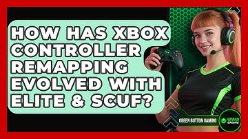 How Has Xbox Controller Remapping Evolved With Elite & Scuf? | Green Button Gaming