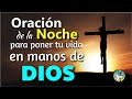 ORACIÓN DE LA NOCHE PARA PONER TU VIDA EN MANOS DE DIOS Y CONSEGUIR UN MILAGRO URGENTE