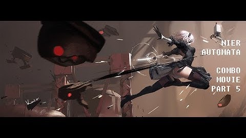 Nier: Automata Combo Movie Part 5 High Speed Combat
