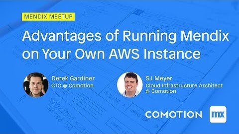 Advantages of Running Mendix on Your Own AWS Instance - Mendix Meetup