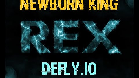 Rex | Defly.io | Newborn King