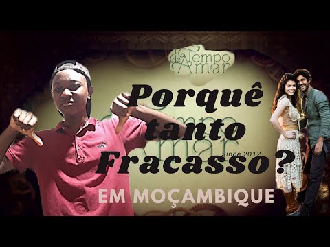 Porquê Tempo de amar fracassou em Moçambique?