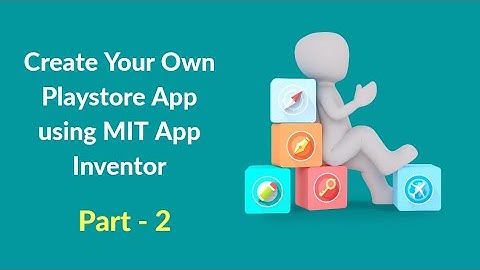 How To Make Own App Store App Using MIT App Inventor 2 | Part - 2