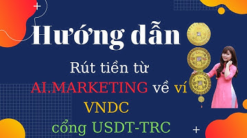 Hướng dẫn rút tiền từ AI MARKETING về ví VNDC cổng TRC20
